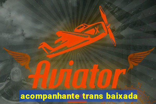 acompanhante trans baixada